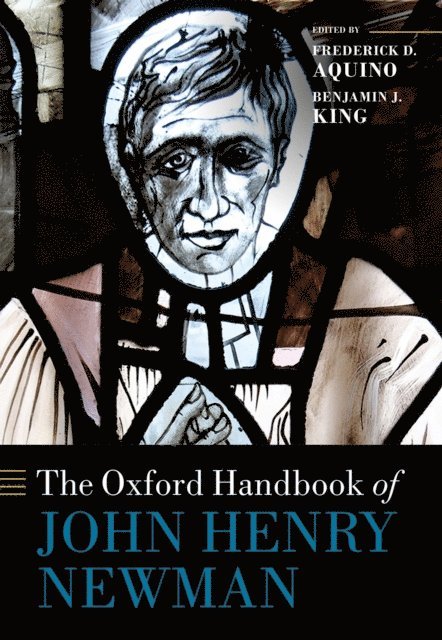Benjamin J. King, Frederick D. Aquino - Oxford Handbook of John Henry Newman, E-bok