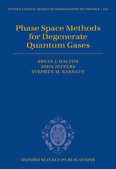 Stephen M. Barnett, John Jeffers, Bryan J. Dalton - Phase Space Methods for Degenerate Quantum Gases, E-bok