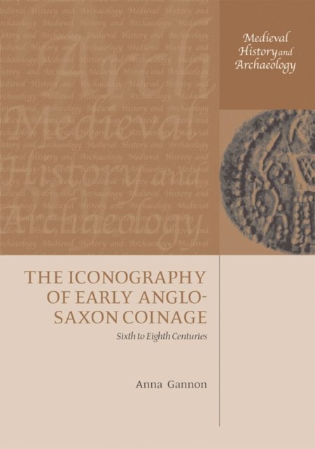 Anna Gannon - Iconography of Early Anglo-Saxon Coinage, E-bok