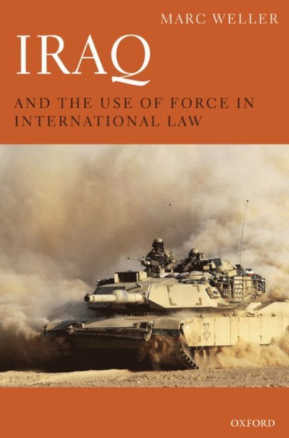 Marc Weller - Iraq and the Use of Force in International Law, E-bok
