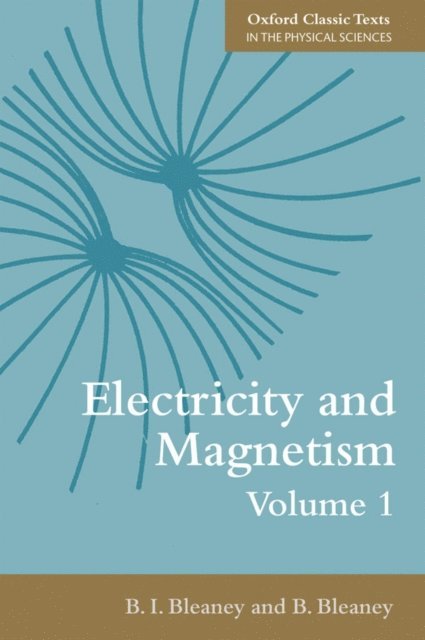B. Bleaney, B. I. Bleaney - Electricity and Magnetism, Volume 1, E-bok