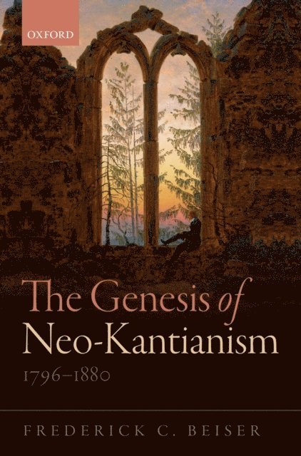 Frederick C. Beiser - Genesis of Neo-Kantianism, 1796-1880, E-bok
