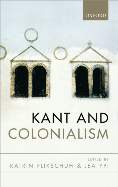 Lea Ypi, Katrin Flikschuh - Kant and Colonialism, E-bok