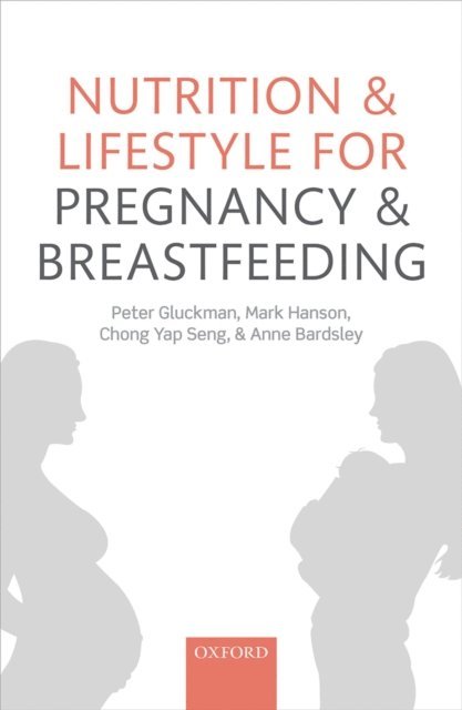 Anne Bardsley, Chong Yap Seng, Mark Hanson, Peter Gluckman - Nutrition and Lifestyle for Pregnancy and Breastfeeding, E-bok