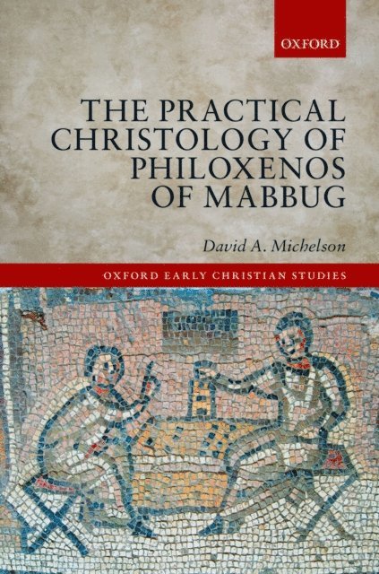 David A. Michelson - Practical Christology of Philoxenos of Mabbug, E-bok