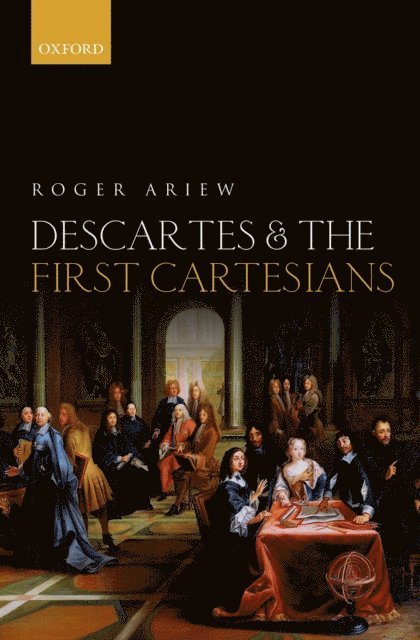Roger Ariew - Descartes and the First Cartesians, E-bok