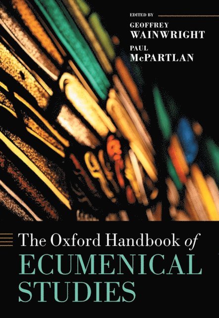Paul McPartlan, Geoffrey Wainwright - Oxford Handbook of Ecumenical Studies, E-bok