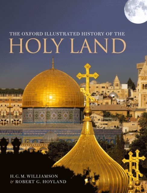 H. G. M. Williamson, Robert G. Hoyland - Oxford Illustrated History of the Holy Land, E-bok