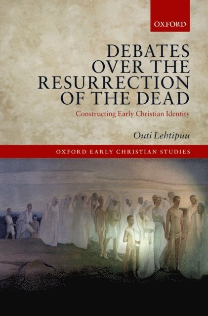 Outi Lehtipuu - Debates over the Resurrection of the Dead, E-bok