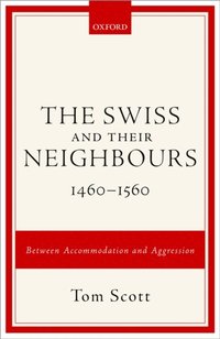 Swiss and their Neighbours, 1460-1560