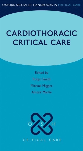 Alistair Macfie, Michael Higgins, Robyn Smith - Cardiothoracic Critical Care, E-bok