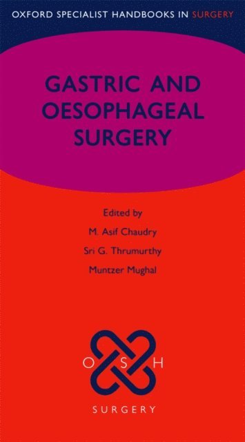 Muntzer Mughal, Sri G. Thrumurthy, M. Asif Chaudry - Gastric and Oesophageal Surgery, E-bok