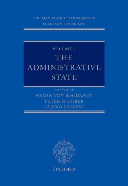 Peter Huber, Armin von Bogdandy, Sabino Cassese - Max Planck Handbooks in European Public Law: Volume I: The Administrative State, E-bok