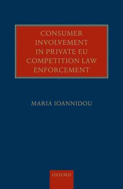 Maria Ioannidou - Consumer Involvement in Private EU Competition Law Enforcement, E-bok