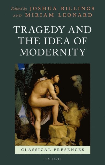 Miriam Leonard, Joshua Billings - Tragedy and the Idea of Modernity, E-bok
