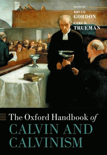 Carl R. Trueman, Bruce Gordon - Oxford Handbook of Calvin and Calvinism, E-bok