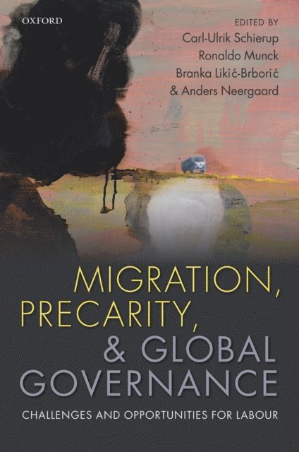 Anders Neergaard, Branka Likic-Brboric, Ronaldo Munck, Carl-Ulrik Schierup - Migration, Precarity, and Global Governance, E-bok