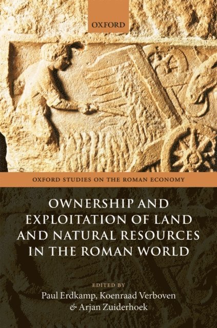 Arjan Zuiderhoek, Koenraad Verboven, Paul Erdkamp - Ownership and Exploitation of Land and Natural Resources in the Roman World, E-bok