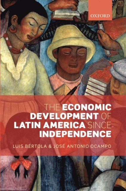 JosA(c) Antonio Ocampo, Luis BA(c)rtola - Economic Development of Latin America since Independence, E-bok