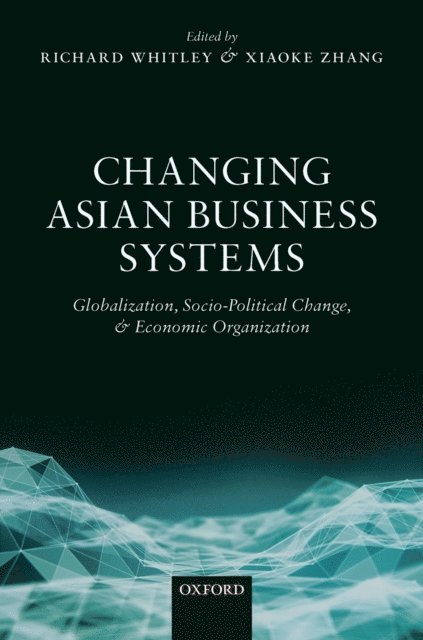 Xiaoke Zhang, Richard Whitley - Changing Asian Business Systems, E-bok