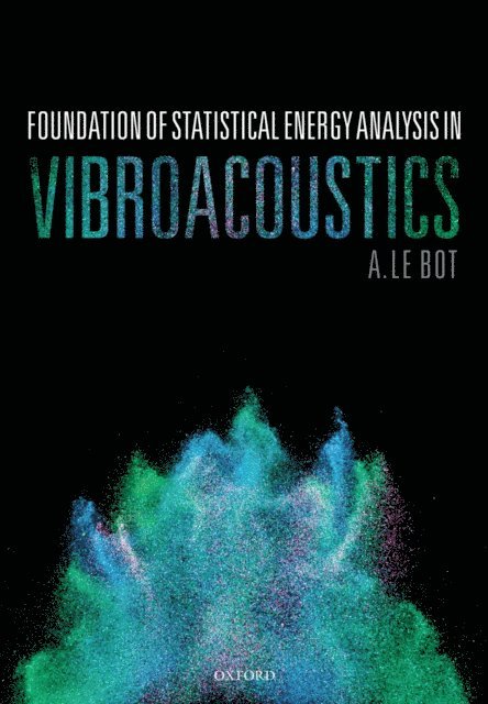 A. Le Bot - Foundation of Statistical Energy Analysis in Vibroacoustics, E-bok