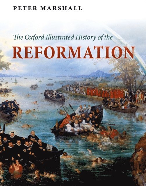 Peter Marshall - Oxford Illustrated History of the Reformation, E-bok