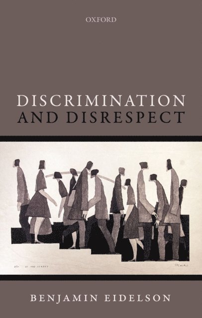 Benjamin Eidelson - Discrimination and Disrespect, E-bok