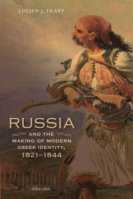 Lucien J. Frary - Russia and the Making of Modern Greek Identity, 1821-1844, E-bok