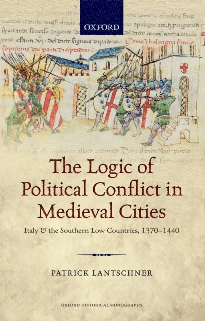 Patrick Lantschner - Logic of Political Conflict in Medieval Cities, E-bok