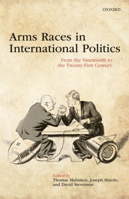 David Stevenson, Joseph Maiolo, Thomas Mahnken - Arms Races in International Politics, E-bok