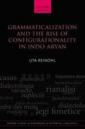 Grammaticalization and the Rise of Configurationality in Indo-Aryan