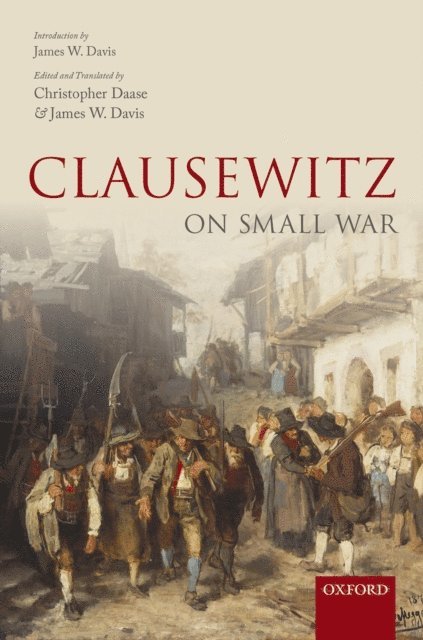 James W. Davis, Christopher Daase - Clausewitz on Small War, E-bok