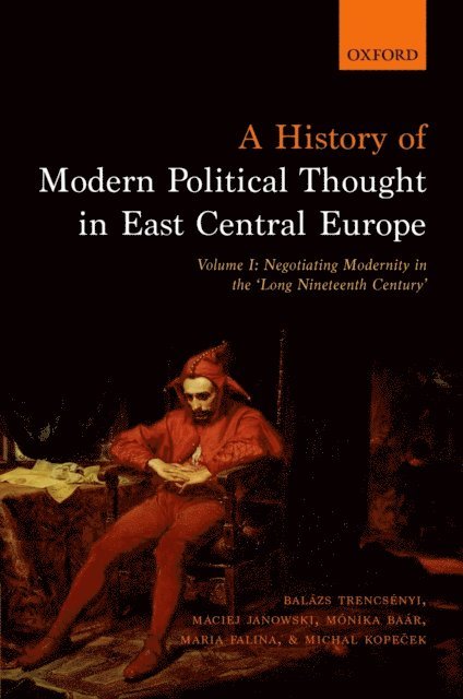Michal Kopecek, Maria Falina, Monika Baar, Maciej Janowski, Balazs Trencsenyi - History of Modern Political Thought in East Central Europe, E-bok