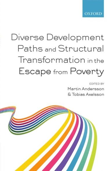 Tobias Axelsson, Martin Andersson - Diverse Development Paths and Structural Transformation in the Escape from Poverty, E-bok