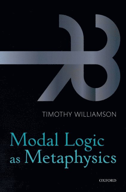 Timothy Williamson - Modal Logic as Metaphysics, E-bok