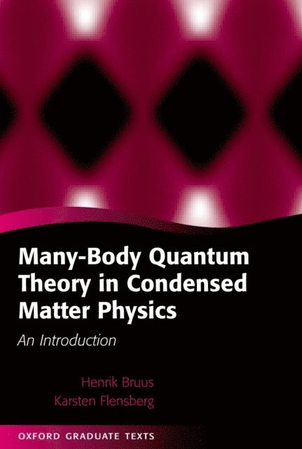 Karsten Flensberg, Henrik Bruus - Many-Body Quantum Theory in Condensed Matter Physics, E-bok