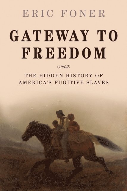Eric Foner - Gateway to Freedom, E-bok