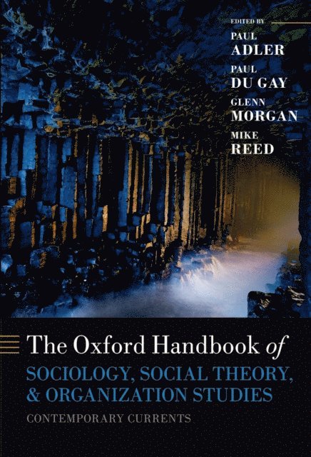 Michael Reed, Glenn Morgan, Paul du Gay, Paul S. Adler - Oxford Handbook of Sociology, Social Theory, and Organization Studies, E-bok