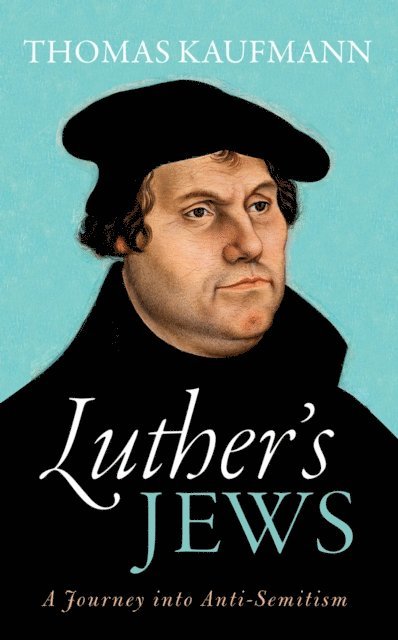 Thomas Kaufmann - Luther's Jews, E-bok