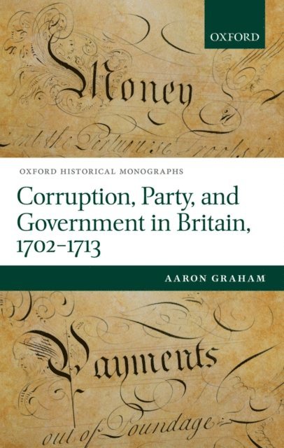 Aaron Graham - Corruption, Party, and Government in Britain, 1702-1713, E-bok