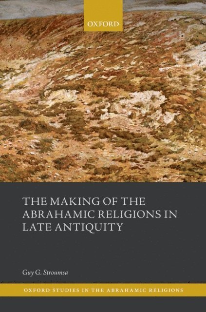 Guy G. Stroumsa - Making of the Abrahamic Religions in Late Antiquity, E-bok