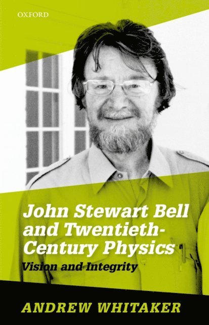 Andrew Whitaker - John Stewart Bell and Twentieth-Century Physics, E-bok