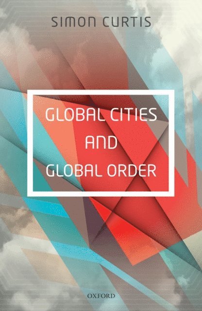 Simon Curtis - Global Cities and Global Order, E-bok
