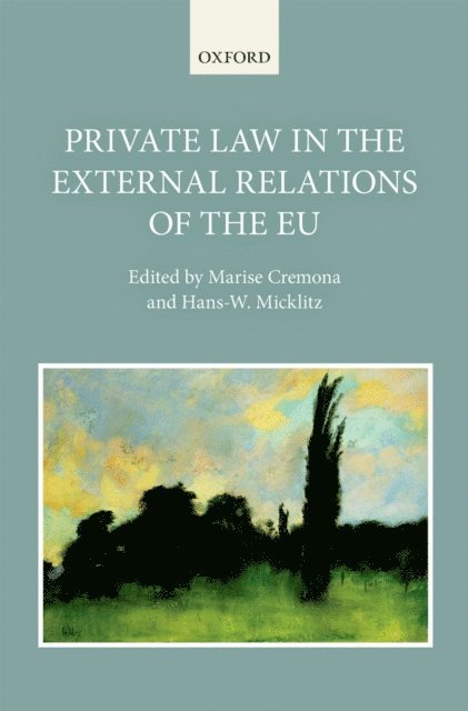 Hans-W Micklitz, Marise Cremona - Private Law in the External Relations of the EU, E-bok