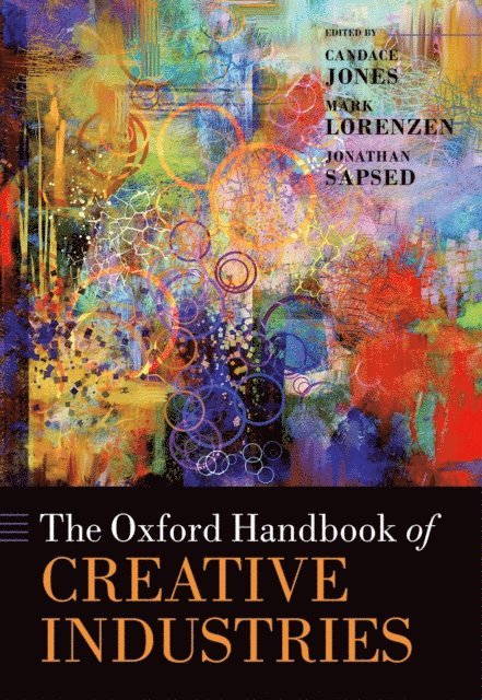 Jonathan Sapsed, Mark Lorenzen, Candace Jones - Oxford Handbook of Creative Industries, E-bok