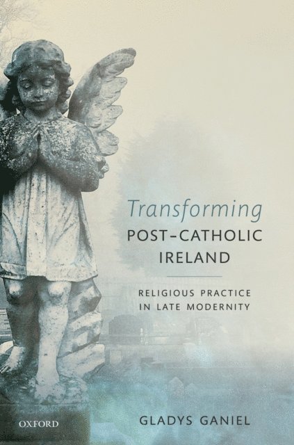 Gladys Ganiel - Transforming Post-Catholic Ireland, E-bok