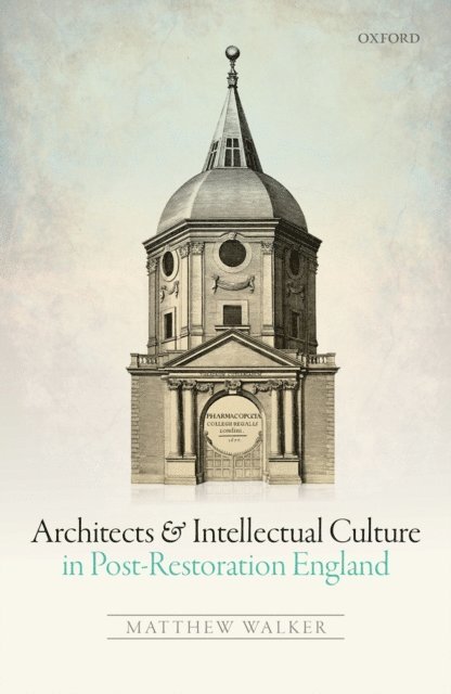 Matthew Walker - Architects and Intellectual Culture in Post-Restoration England, E-bok