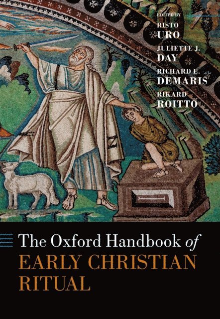 Rikard Roitto, Richard E. DeMaris, Juliette J. Day, Risto Uro - Oxford Handbook of Early Christian Ritual, E-bok