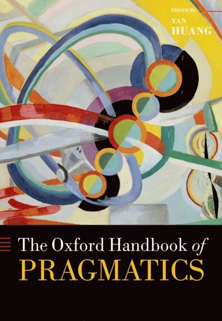 Yan Huang - Oxford Handbook of Pragmatics, E-bok