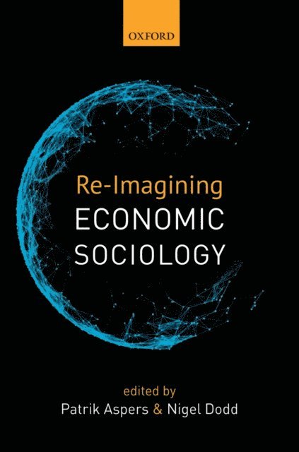 Nigel Dodd, Patrik Aspers - Re-Imagining Economic Sociology, E-bok